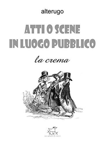 Atti o scene in luogo pubblico: La Crema Atti o scene in luogo pubblico: La Crema